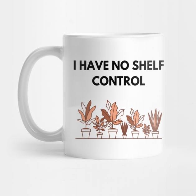 I Have No Shelf Control Plant Lover Plant Mom Plants by olivetees